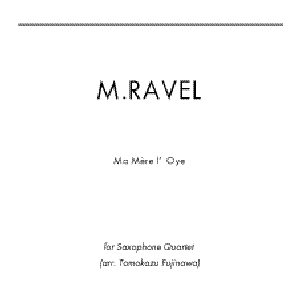 Ma Mere l'Oye /Maurice Ravel (Saxophone Quartet, transcription by Tomokazu Fujinawa)
