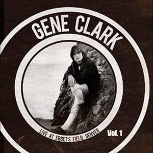 Gene Clark Live At Ebbet's Field, Denver vol. 1