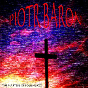 The Masters of Polish Jazz - Piotr Baron