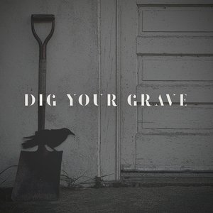 Dig Your Grave