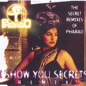 I Show You Secrets (The Secret Remixes Of Pharao)