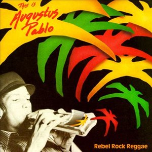 Rebel Rock Reggae: This Is Augustus Pablo