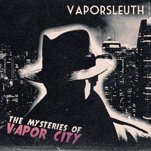 The Mysteries Of Vapor City