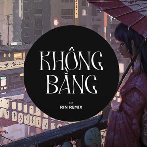 Không Bằng (Rin Music Remix)