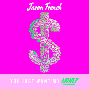 Jason French - You Just Want My Money - Zortam Music