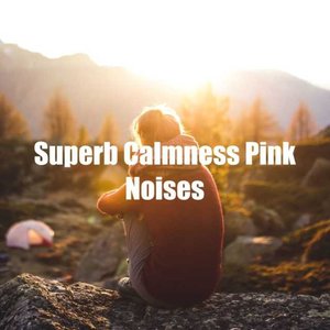 Superb Calmness Pink Noises
