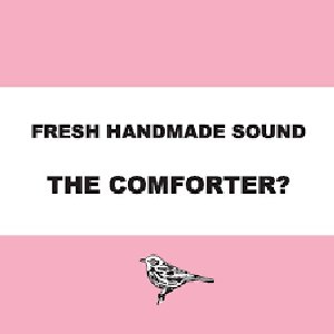 Fresh Handmade Sound - The Comforter?