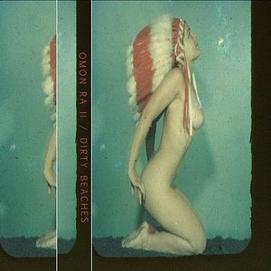 Omon Ra II / Dirty Beaches