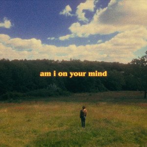 am i on your mind