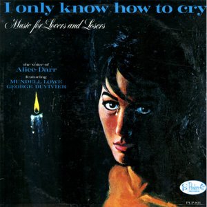 I Only Know How to Cry: Music for Lovers and Losers