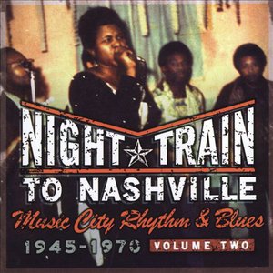 Night Train To Nashville-Music City Rhythm & Blues, 1945-1970, Volume 2