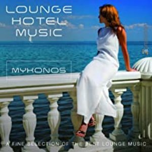 Lounge Hotel Music: Mykonos (A Fine Selection of the Best Lounge Music)