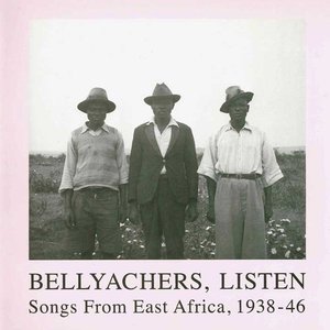 Bellyachers, Listen — Songs From East Africa, 1938-46