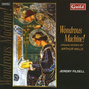 Wondrous Machine! Organ Works by Arthur Wills with Jeremy Filsell