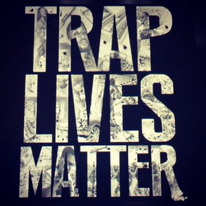 Trap Lives Matter