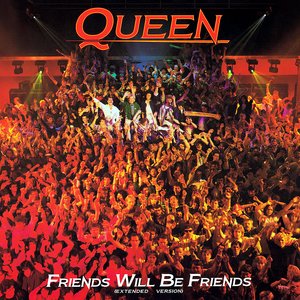 Friends Will Be Friends (Extended Version)