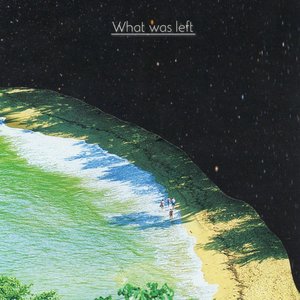 What Was Left