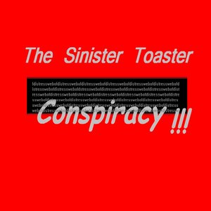 The Sinister Toaster Conspiracy !!!