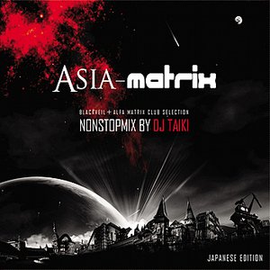 Asia Matrix - Non Stop Mix by DJ Taiki