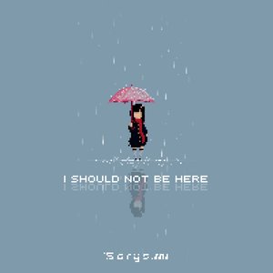 I Should Not Be Here