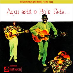 Aqui Esta o Bola Sete (Original Album Plus Bonus Tracks 1957)