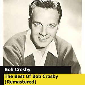 The Best Of Bob Crosby (Remastered)