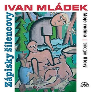 Mládek: Zápisky šílencovy (Trilogie úterý, Moje rodina)