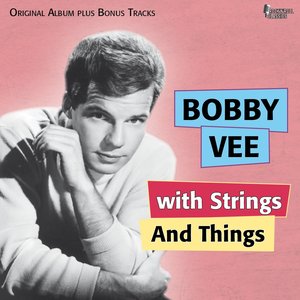 Bobby Vee With Strings and Things (Original Album Plus Bonus Tracks)