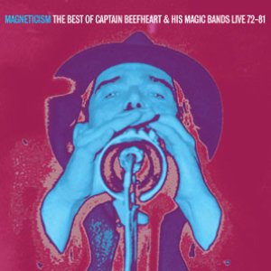 Magneticism: The Best of Captain Beefheart & His Magic Bands (Live 72-81)