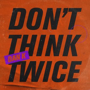 Don't Think Twice