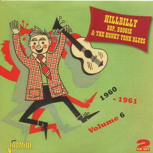 Hillbilly Bop, Boogie & The Honky Tonk Blues (Vol. 6, 1960 - 1961)