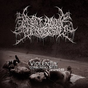 Violently Consuming Shit