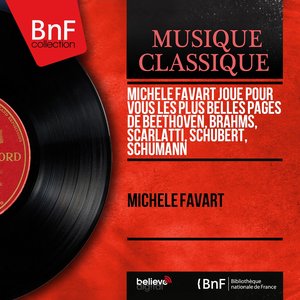 Michèle Favart joue pour vous les plus belles pages de Beethoven, Brahms, Scarlatti, Schubert, Schumann (Mono Version)