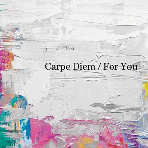 カルぺ・ディエム / フォー・ユー - Single