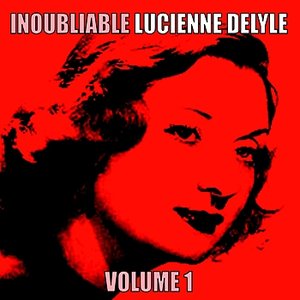 Inoubliable Lucienne Delyle, Volume 1