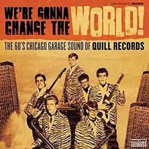 We're Gonna Change the World (The 60's Chicago Garage Sound of Quill Records)