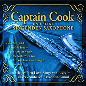 Captain Cook Und Seine Singenden Saxophone - Die Gr��ten Love-Songs Von Elvis Im Unverkennbaren Saxophon-Sound - Zortam Music