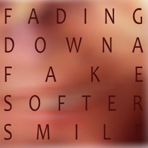 FadingDownAFakeSofterSmile EP