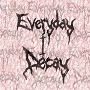 Immagine per 'Everyday I Decay'