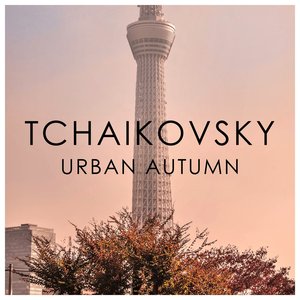 Tchaikovsky - Urban Autumn