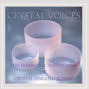 CRYSTAL VOICES: The Harmonic Vibrations of Crystal Singing Bowls