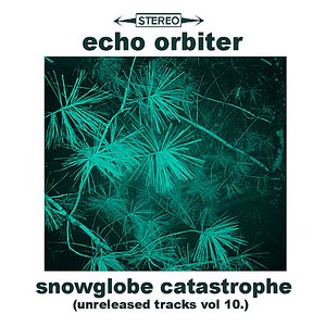 Snowglobe Catastrophe (Unreleased Tracks, Vol. 10)