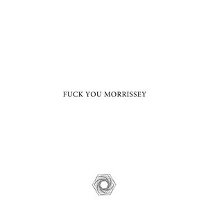 Fuck You Morrissey