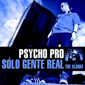 Psycho Pro "Solo Gente Real"