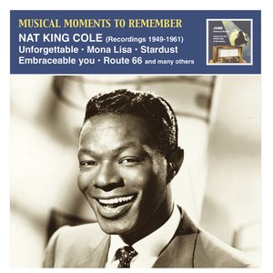 Musical Moments to Remember: Nat King Cole (Recordings 1949-1961)