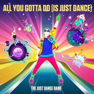All You Gotta Do (Is Just Dance) - Single