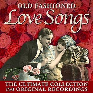 Old Fashioned Love Songs - 150 Original Recordings