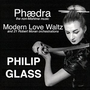 Phædra, Modern Love Waltz and 21 Robert Moran Orchestrations