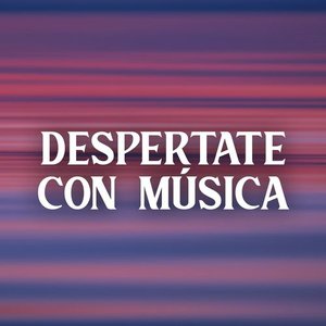 Despertate con música