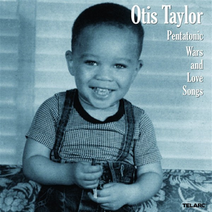 Otis Taylor - Pentatonic Wars and Love Songs - Zortam Music